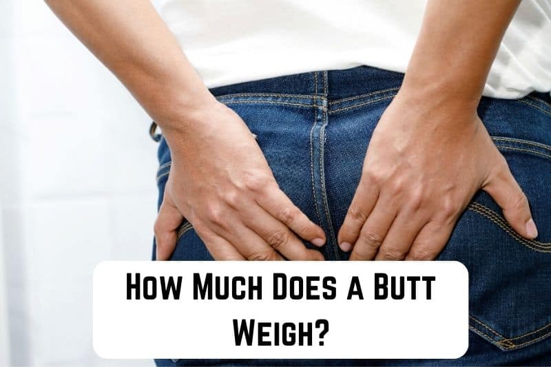 how-much-does-butt-weigh