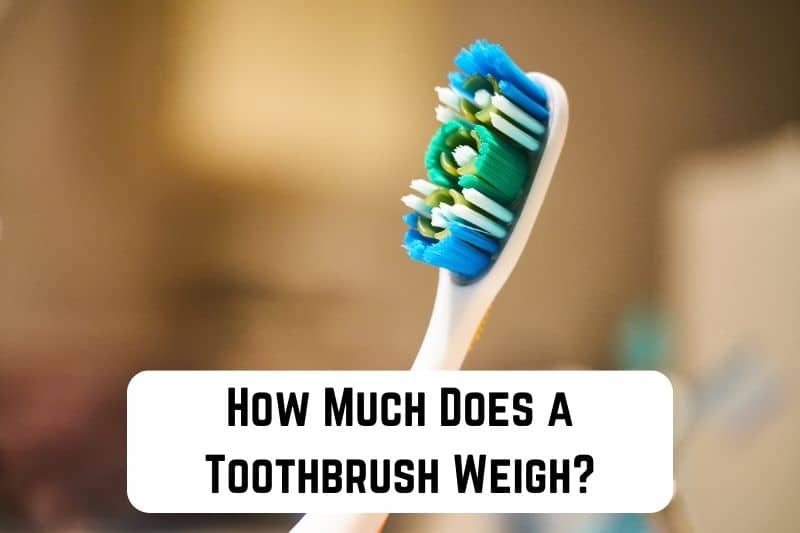 how-much-does-toothbrush-weigh