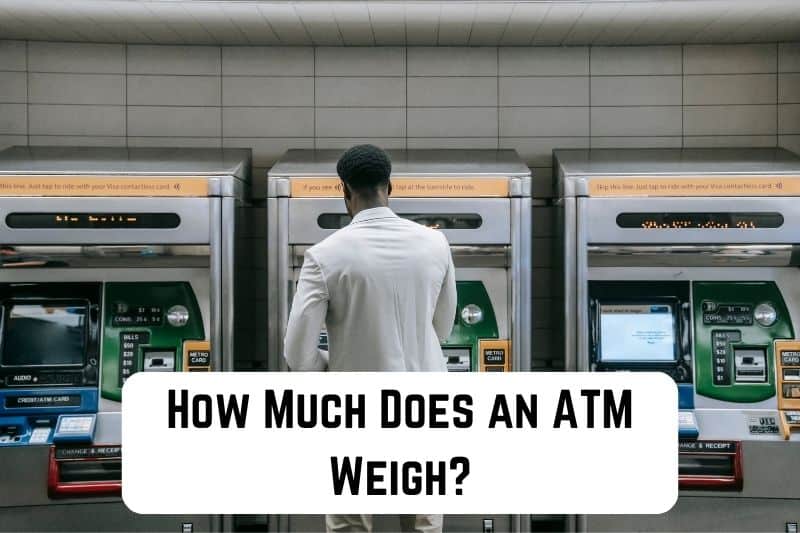 how-much-does-an-atm-weigh