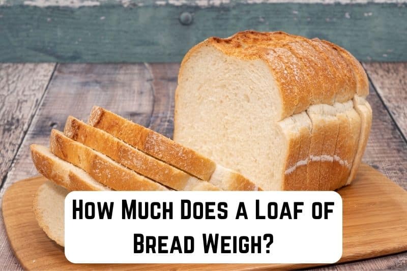 how-much-loaf-of-bread-weigh