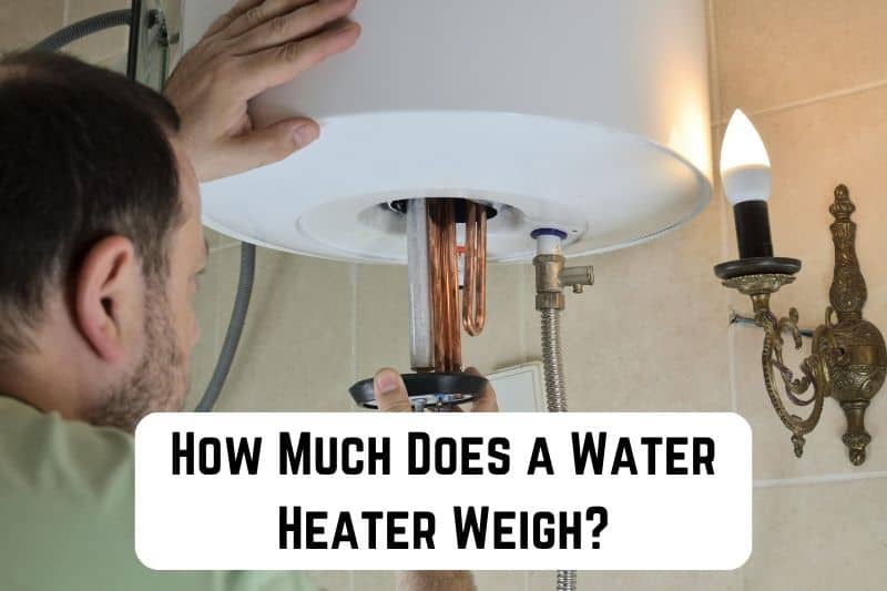 how-much-does-water-heater-weigh